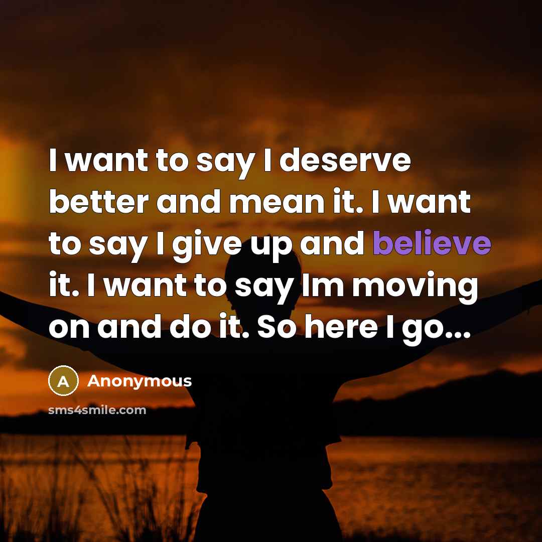 “I want to say I deserve better and mean it.…” quote by Anonymous