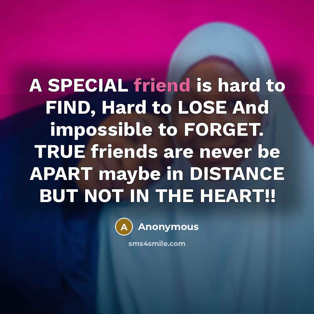 “A SPECIAL friend is hard to FIND, Hard to LOSE…” quote by Anonymous