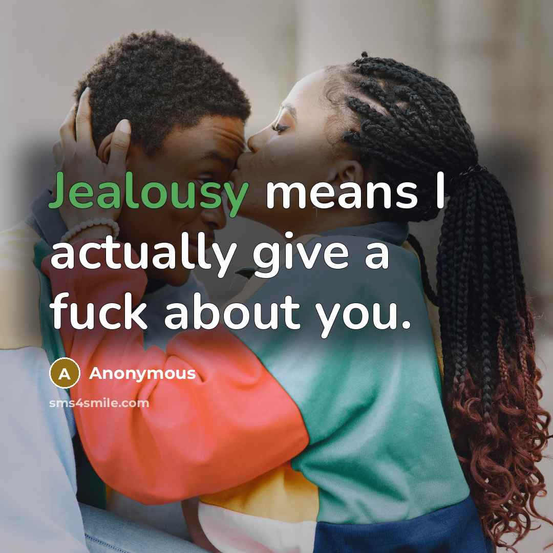“Jealousy means I actually give a fuck about you.…” quote by Anonymous