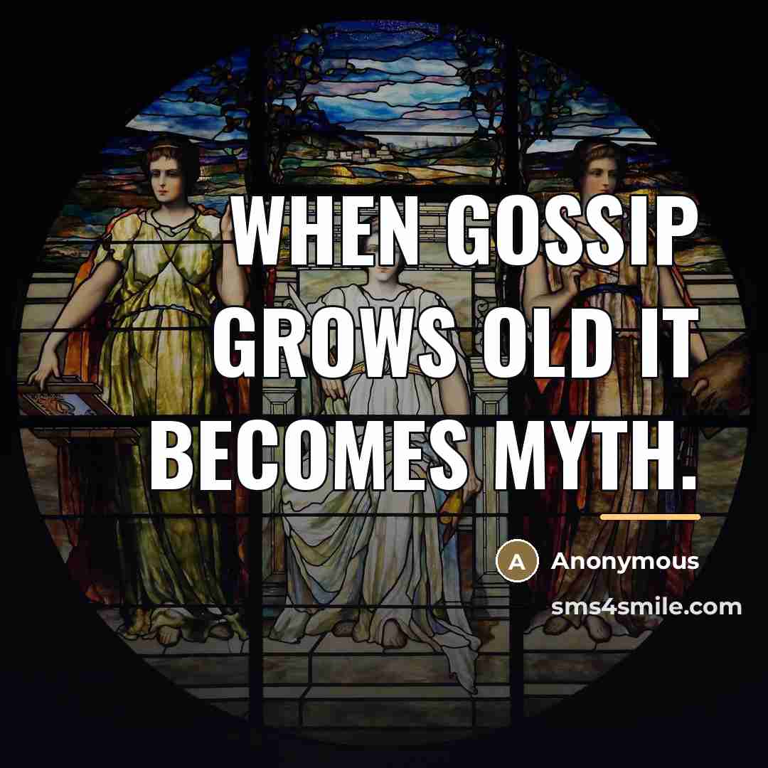 “When gossip grows old it becomes myth.…” quote by Anonymous