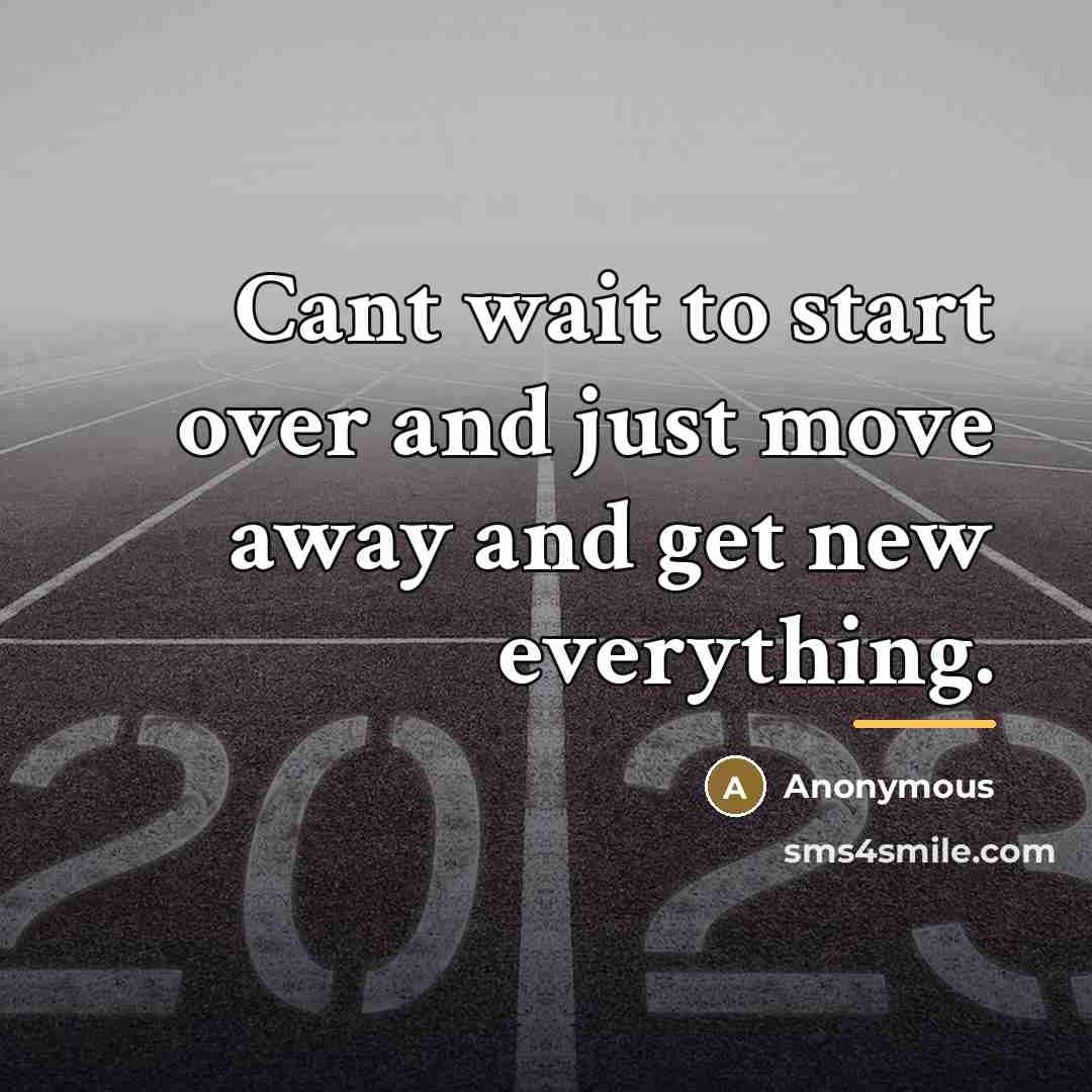 “Cant wait to start over and just move away and…” quote by Anonymous