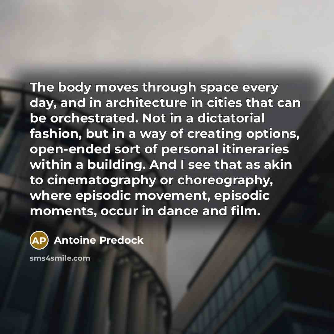 “The body moves through space every day, and in architecture…” quote by Antoine Predock