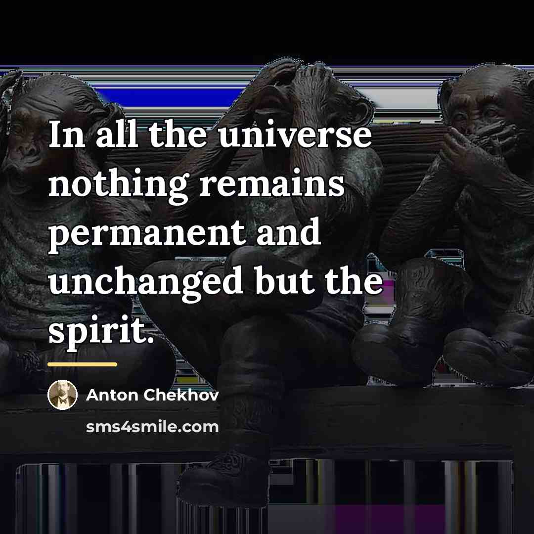 “In all the universe nothing remains permanent and unchanged but…” quote by Anton Chekhov