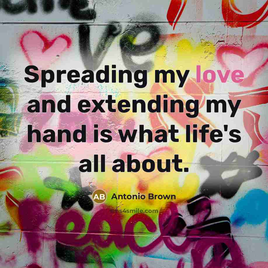 “Spreading my love and extending my hand is what life's…” quote by Antonio Brown