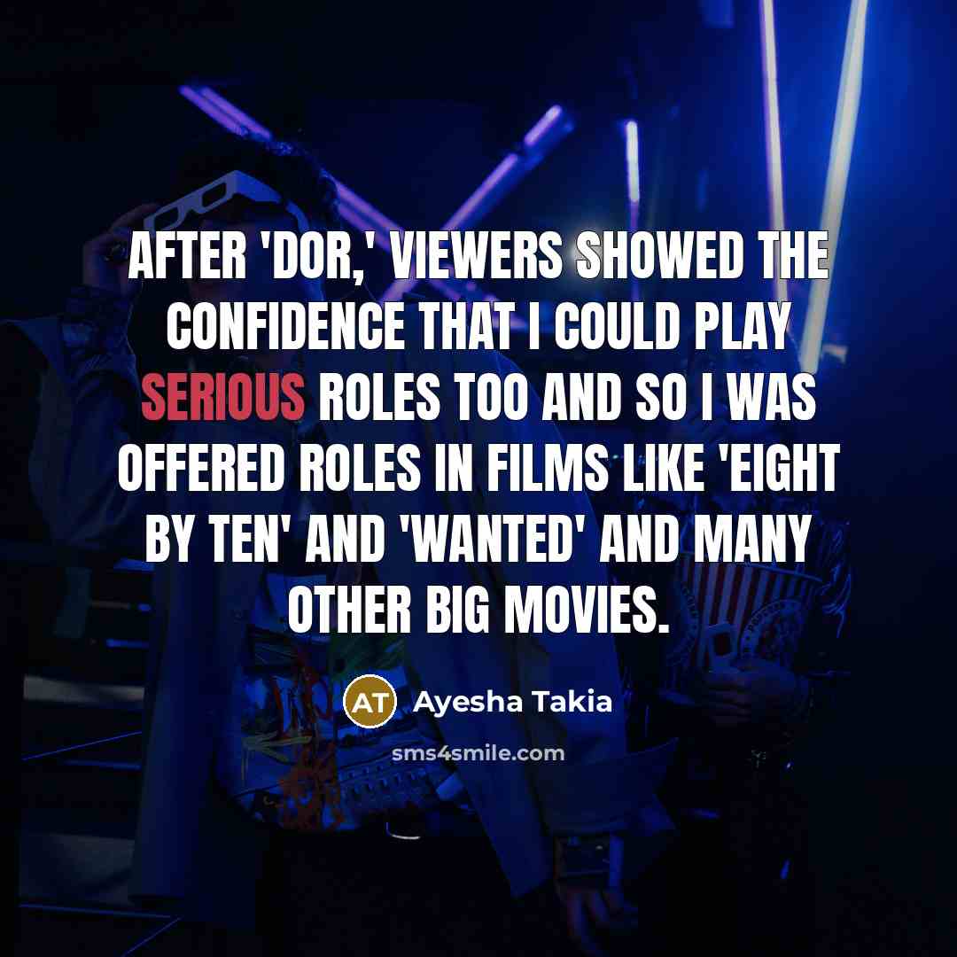 “After 'Dor,' viewers showed the confidence that I could play…” quote by Ayesha Takia