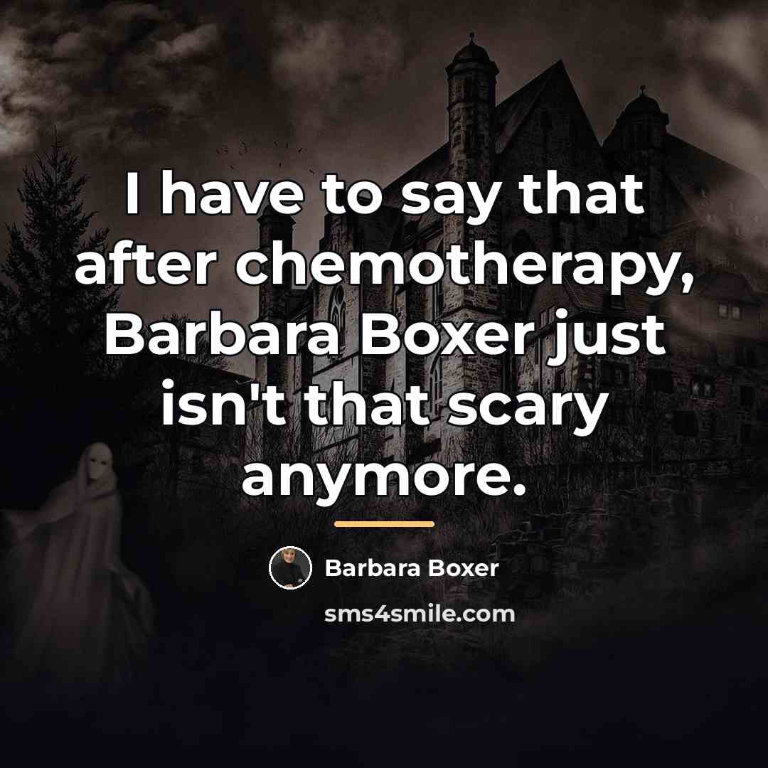 “I have to say that after chemotherapy, Barbara Boxer just…” quote by Barbara Boxer