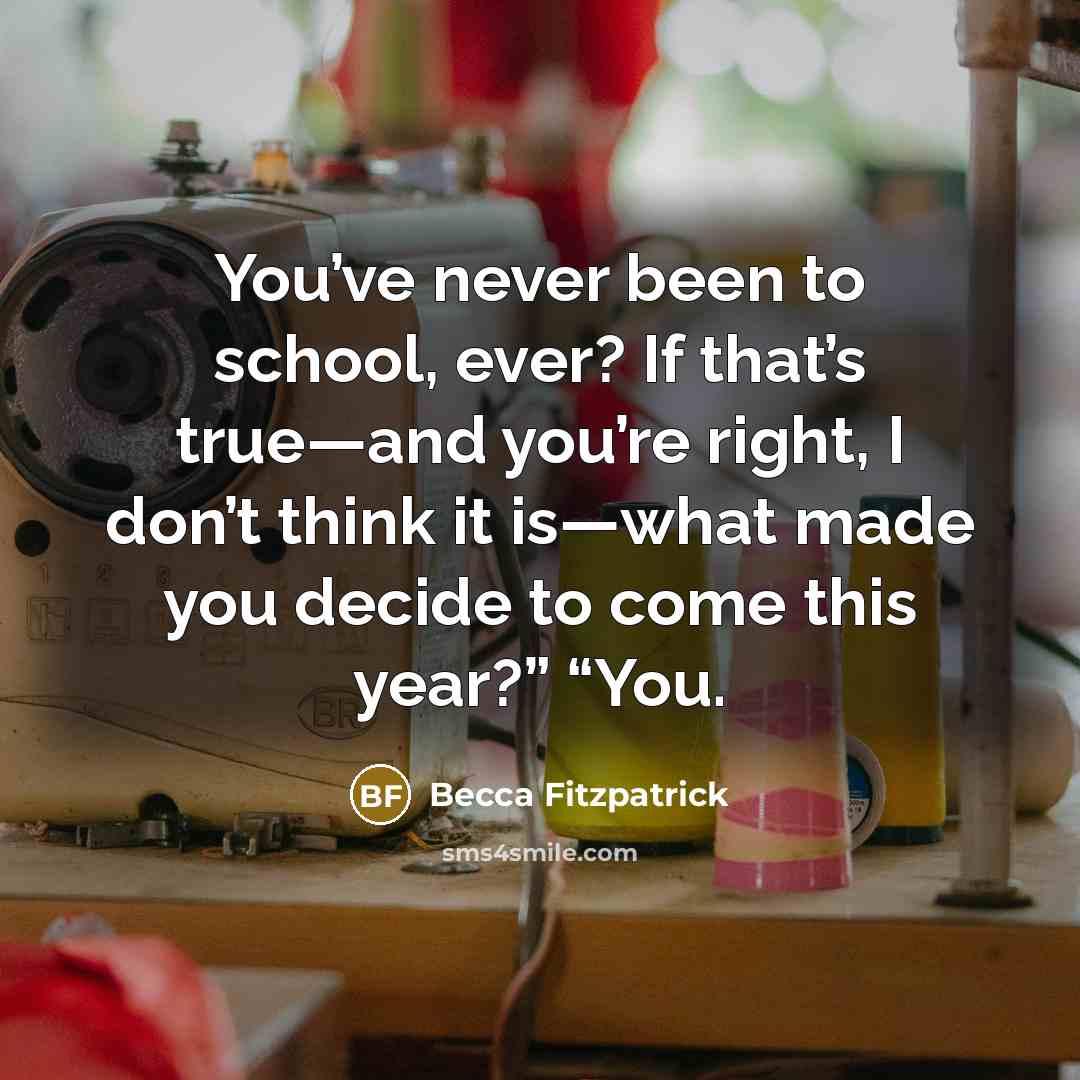 “You’ve never been to school, ever? If that’s true—and you’re…” quote by Becca Fitzpatrick