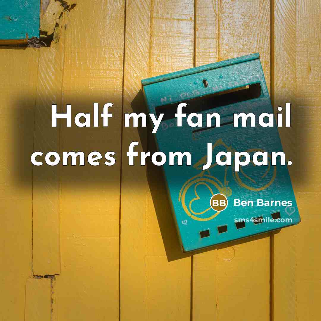 “Half my fan mail comes from Japan.…” quote by Ben Barnes