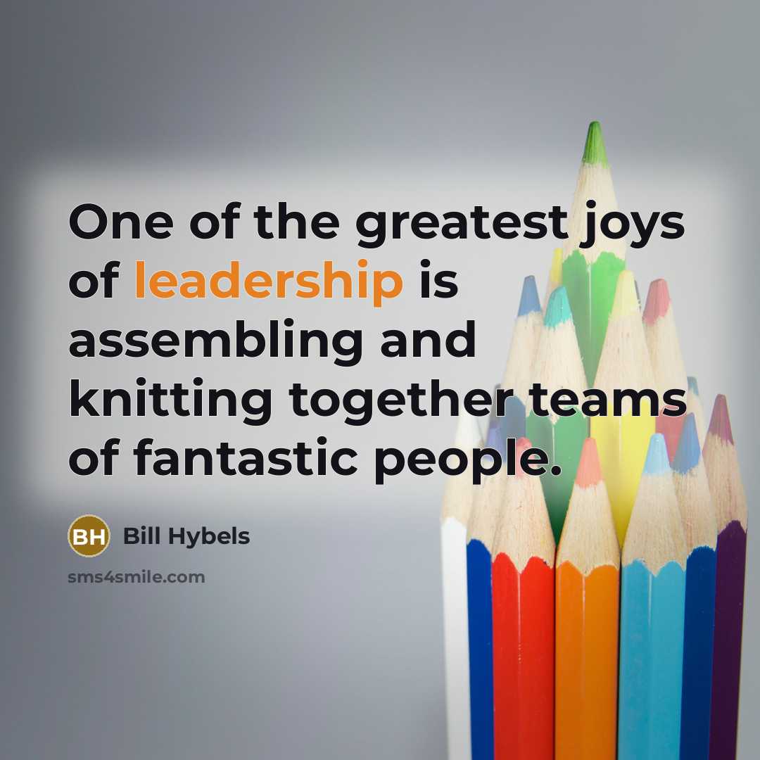 “One of the greatest joys of leadership is assembling and…” quote by Bill Hybels
