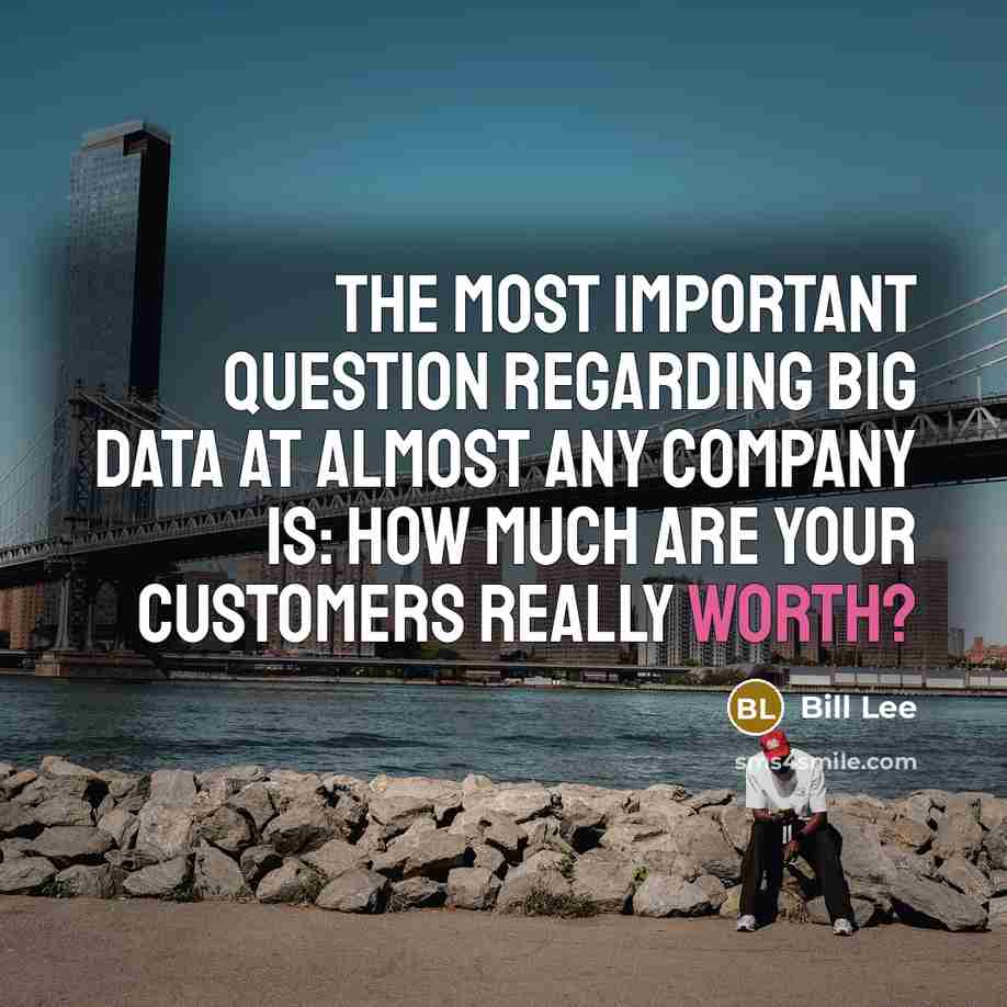 “The most important question regarding Big Data at almost any…” quote by Bill Lee