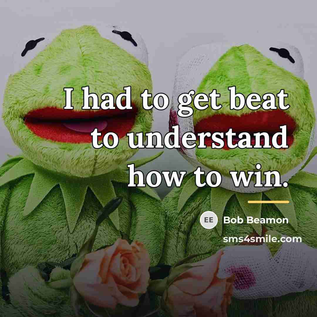 “I had to get beat to understand how to win.…” quote by Bob Beamon
