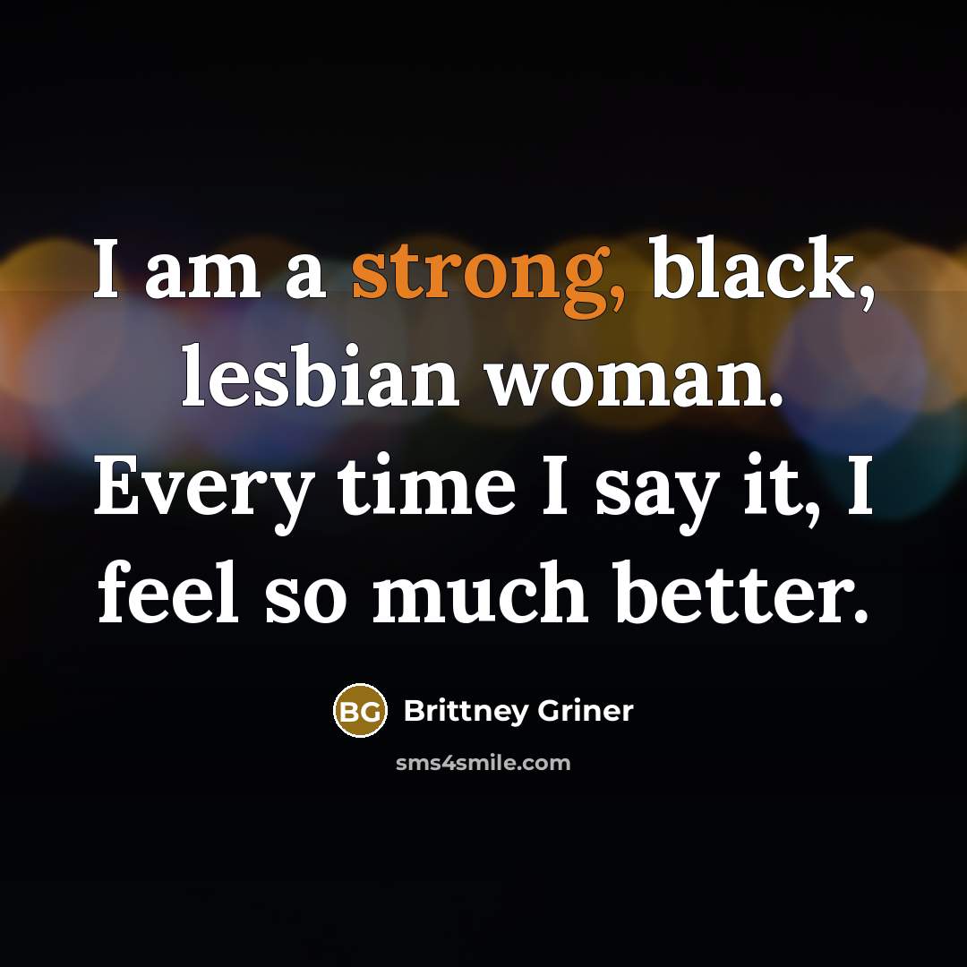 “I am a strong, black, lesbian woman. Every time I…” quote by Brittney Griner