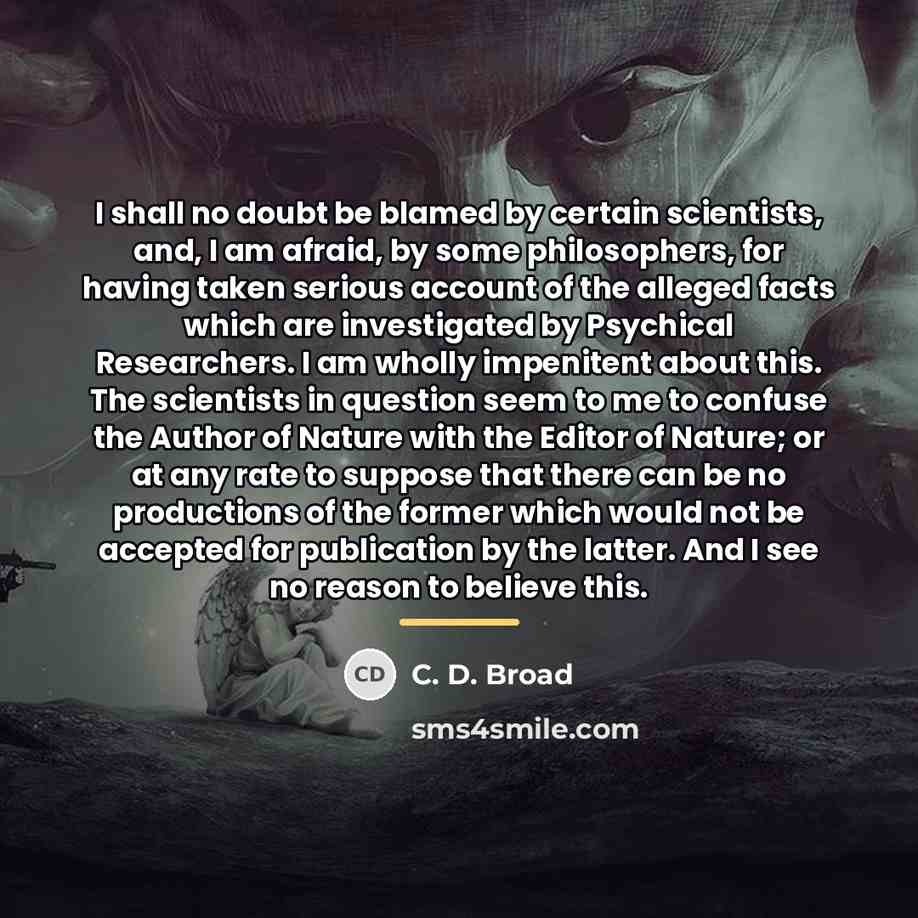 “I shall no doubt be blamed by certain scientists, and,…” quote by C. D. Broad