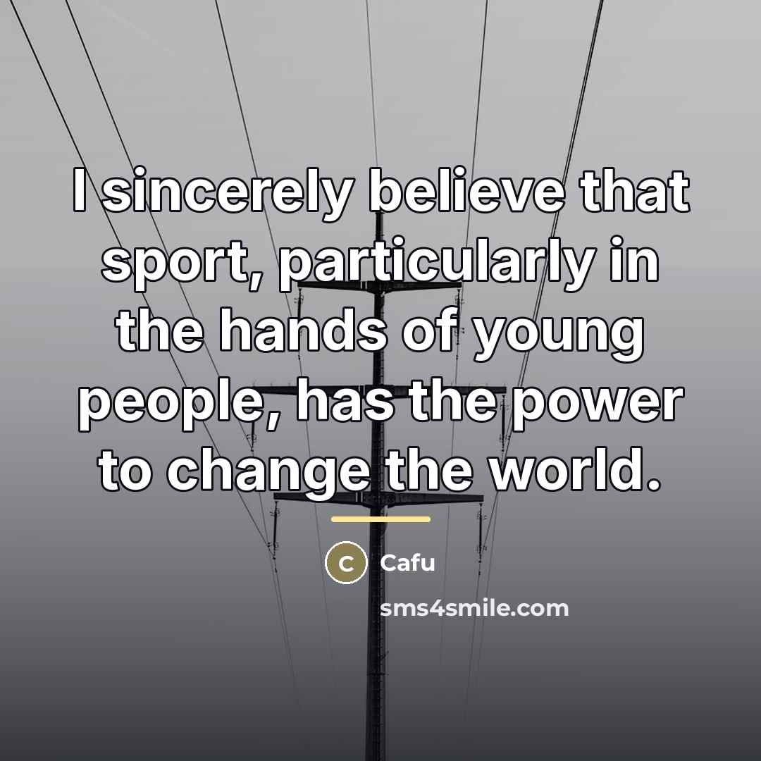 “I sincerely believe that sport, particularly in the hands of…” quote by Cafu