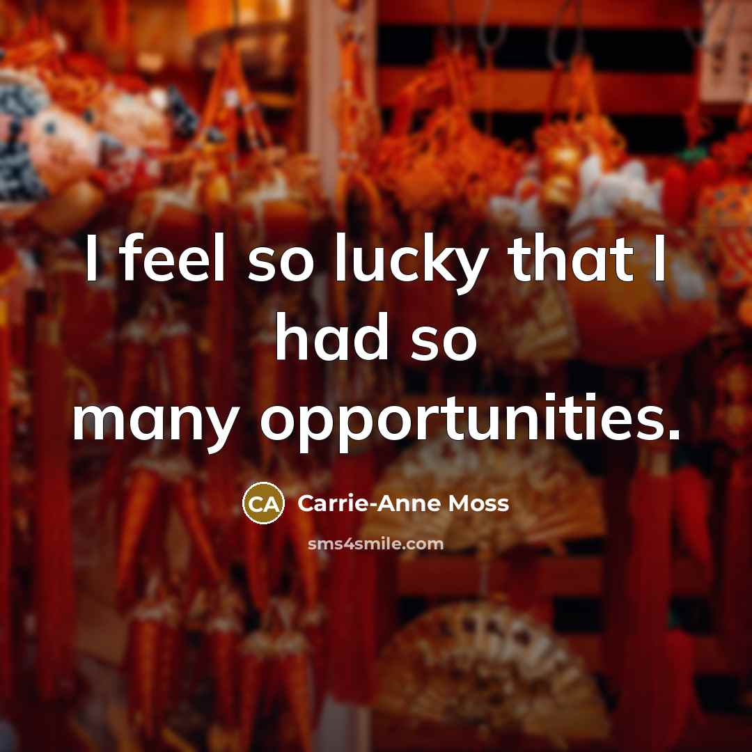 “I feel so lucky that I had so many opportunities.…” quote by Carrie-Anne Moss