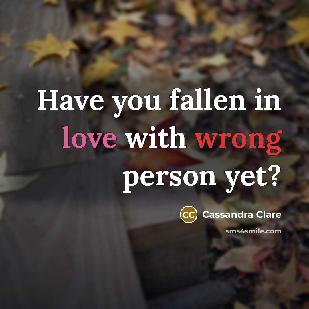 “Have you fallen in love with wrong person yet?…” quote by Cassandra Clare