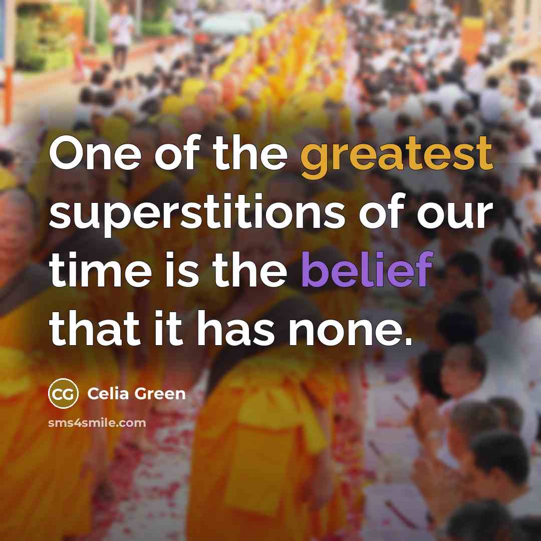 “One of the greatest superstitions of our time is the…” quote by Celia Green
