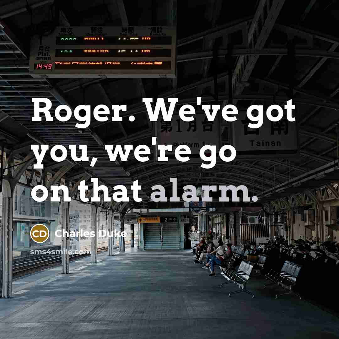 “Roger. We've got you, we're go on that alarm.…” quote by Charles Duke