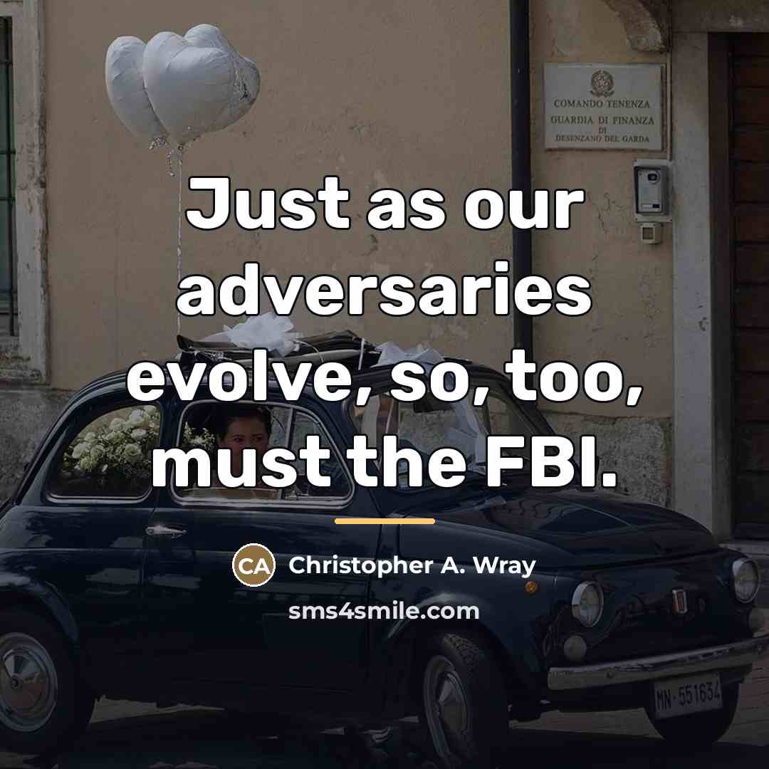 “Just as our adversaries evolve, so, too, must the FBI.…” quote by Christopher A. Wray
