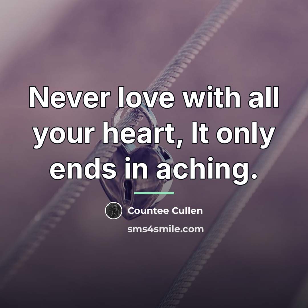 “Never love with all your heart, It only ends in…” quote by Countee Cullen