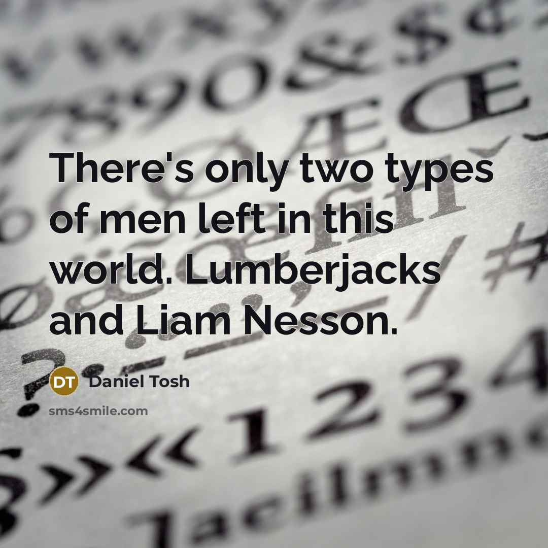 “There's only two types of men left in this world.…” quote by Daniel Tosh