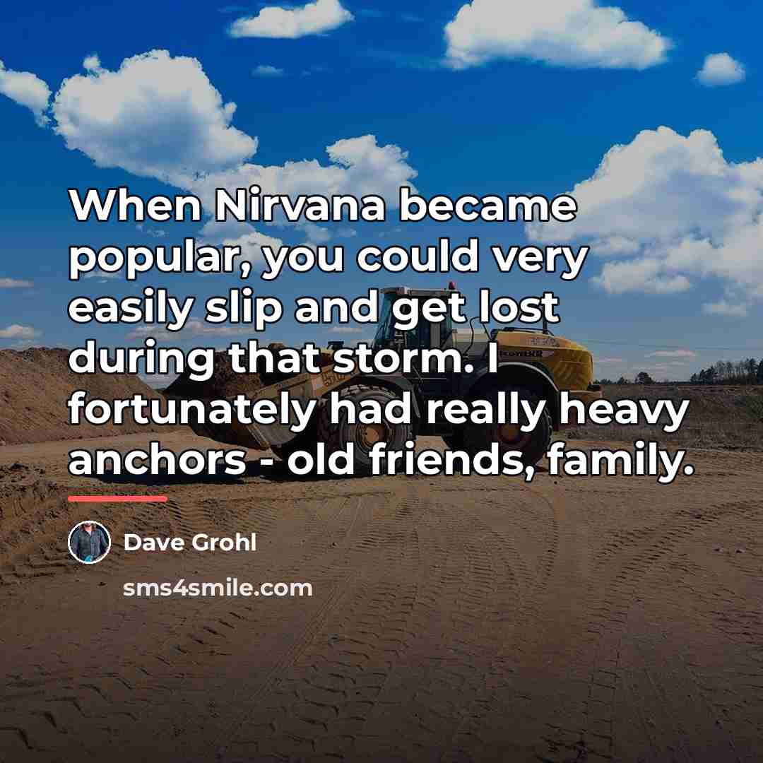 “When Nirvana became popular, you could very easily slip and…” quote by Dave Grohl