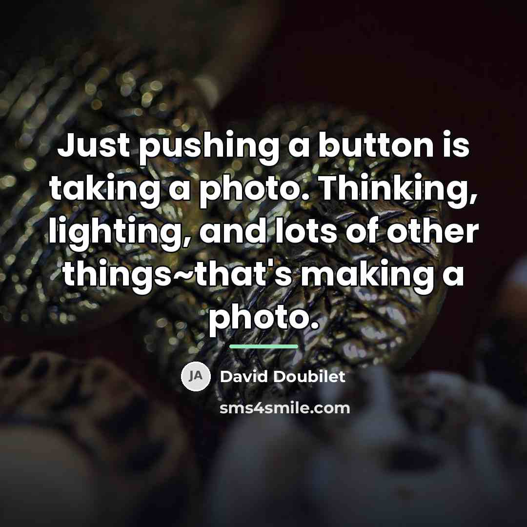 “Just pushing a button is taking a photo. Thinking, lighting,…” quote by David Doubilet