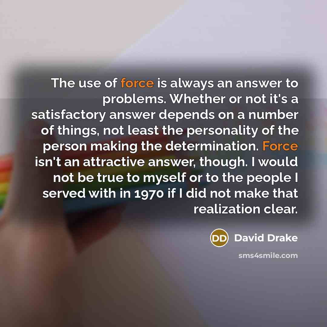 “The use of force is always an answer to problems.…” quote by David Drake