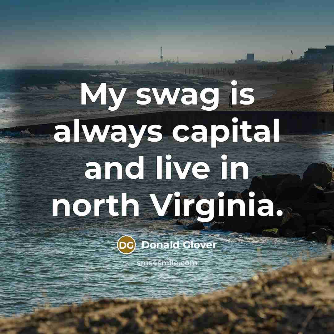 “My swag is always capital and live in north Virginia.…” quote by Donald Glover