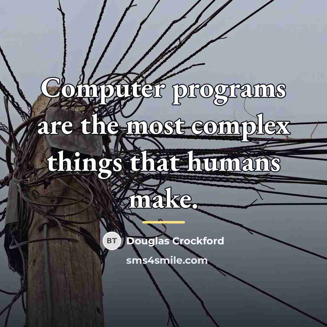 “Computer programs are the most complex things that humans make.…” quote by Douglas Crockford
