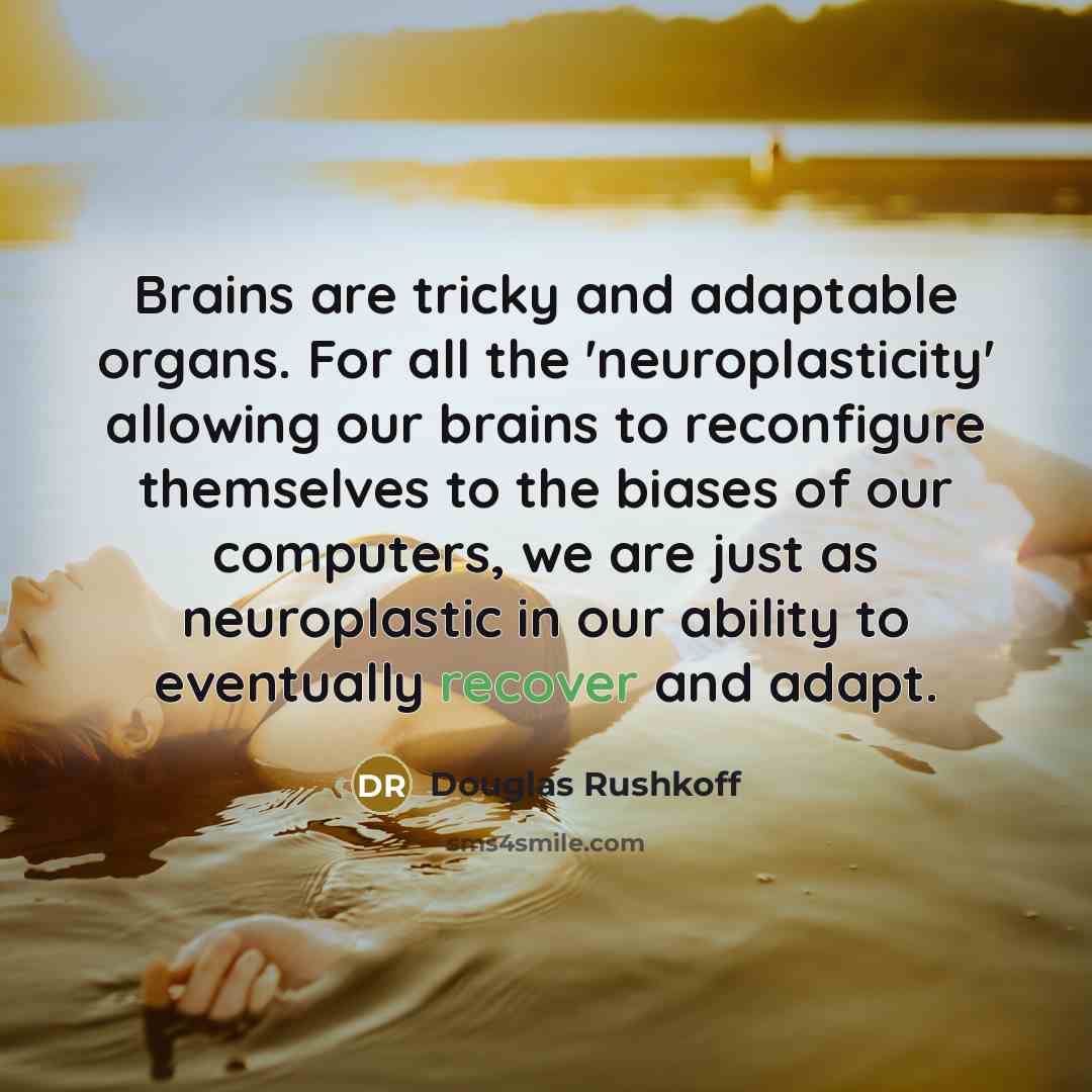 “Brains are tricky and adaptable organs. For all the 'neuroplasticity'…” quote by Douglas Rushkoff