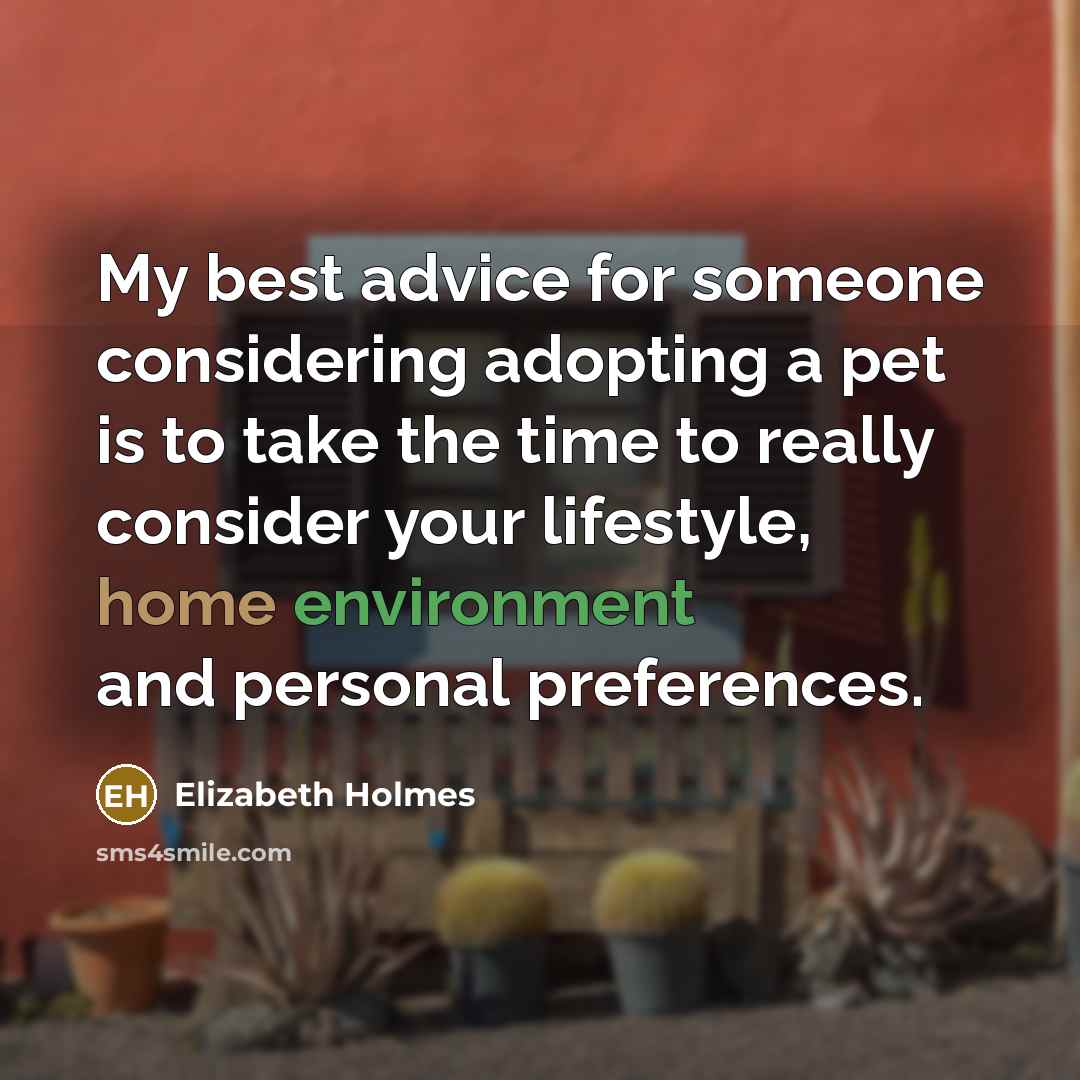 “My best advice for someone considering adopting a pet is…” quote by Elizabeth Holmes