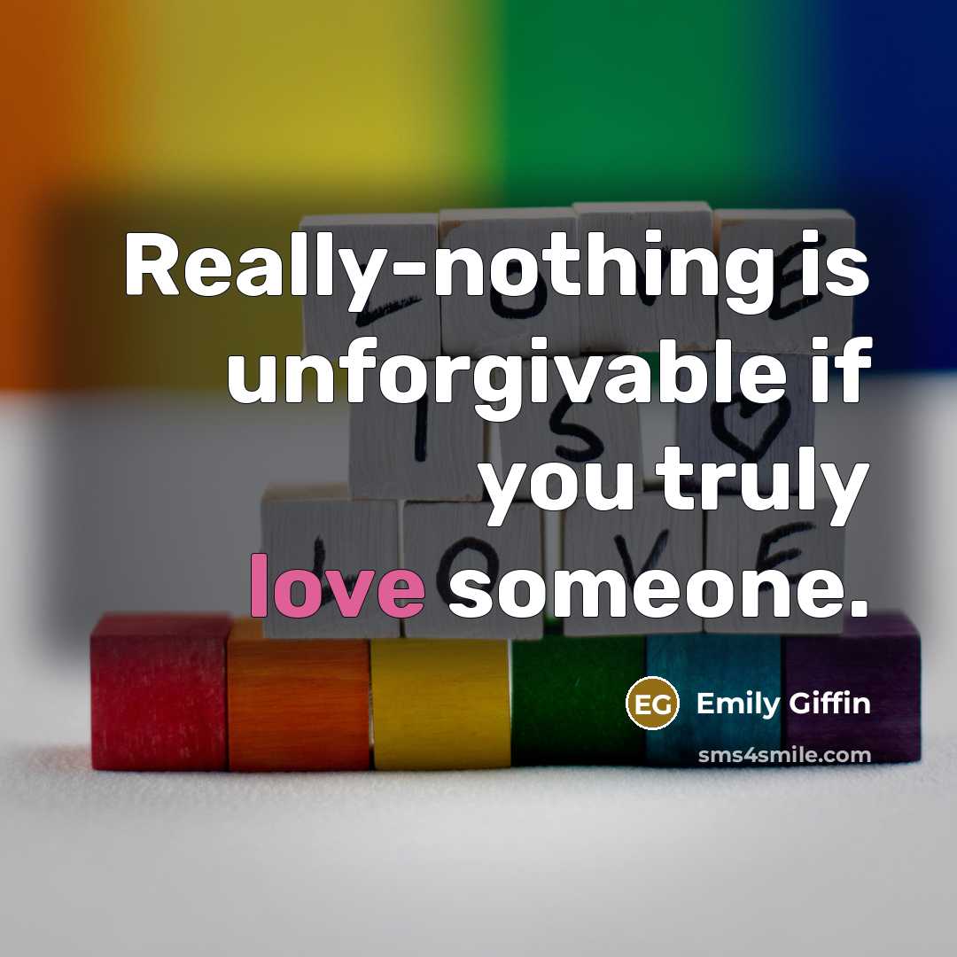 “Really-nothing is unforgivable if you truly love someone.…” quote by Emily Giffin