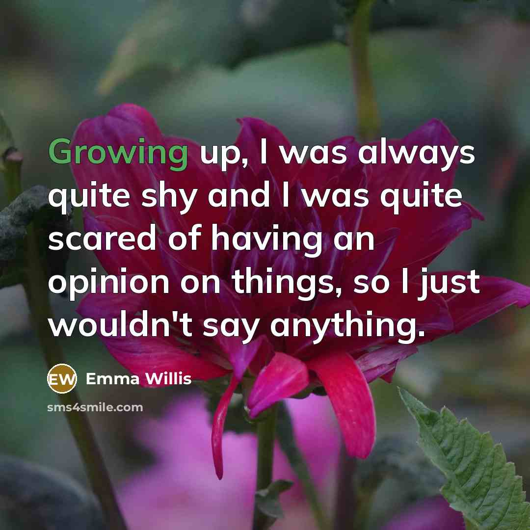 “Growing up, I was always quite shy and I was…” quote by Emma Willis