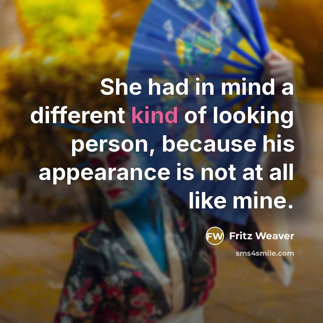 “She had in mind a different kind of looking person,…” quote by Fritz Weaver