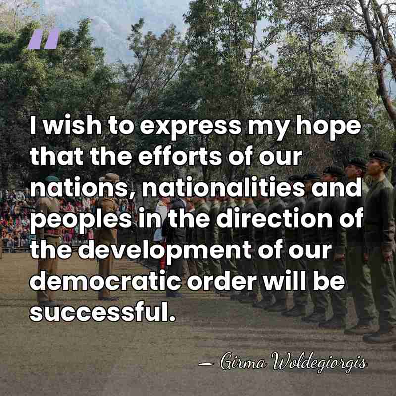 I wish to express my hope that the efforts of our nations,&hellip; - Girma Woldegiorgis