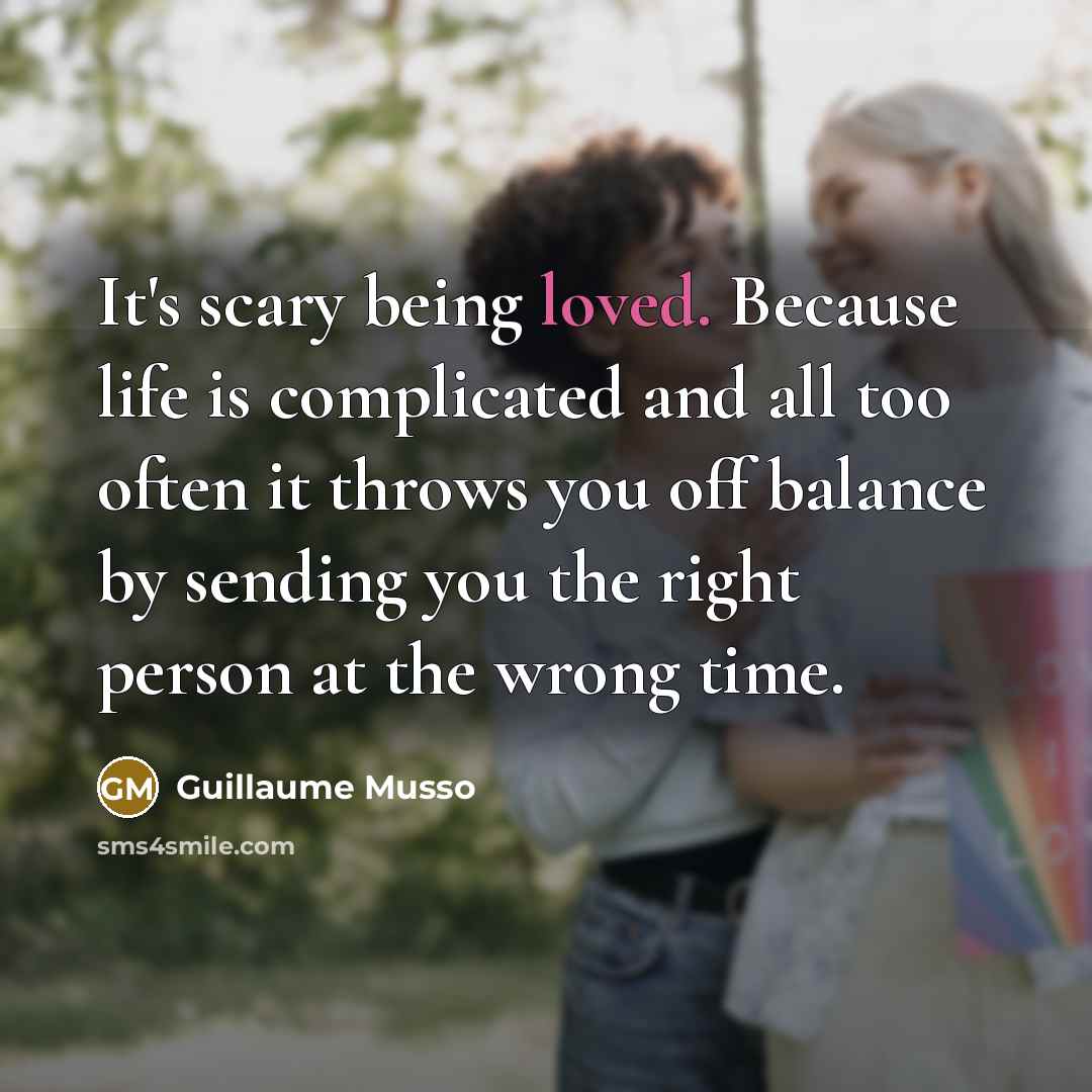 “It's scary being loved. Because life is complicated and all…” quote by Guillaume Musso