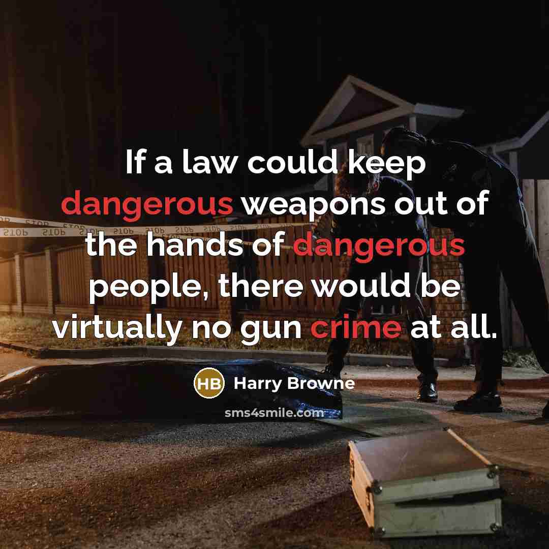“If a law could keep dangerous weapons out of the hands of dangerous people, there would be virtually no gun crime at all.” quote by Harry Browne