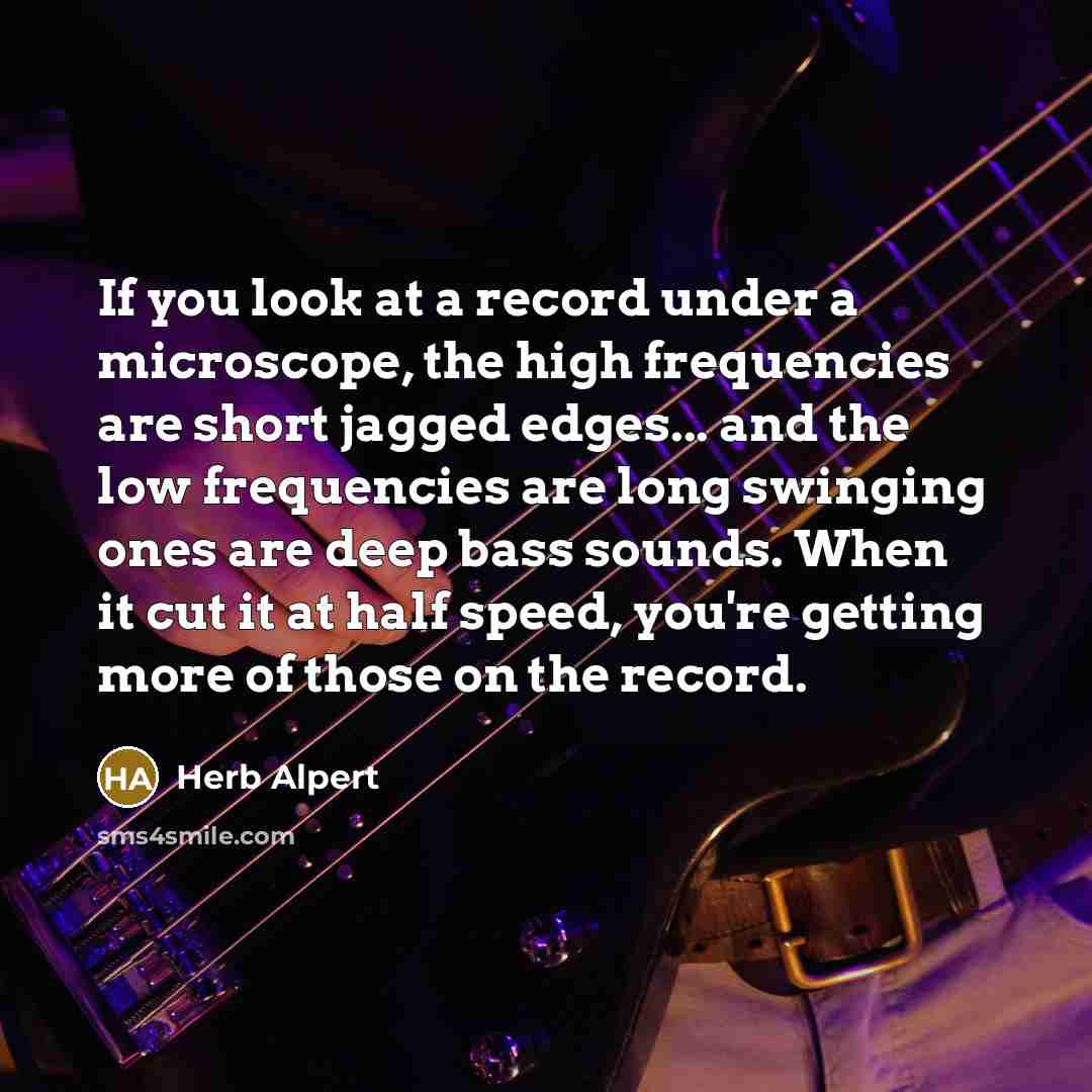 “If you look at a record under a microscope, the…” quote by Herb Alpert