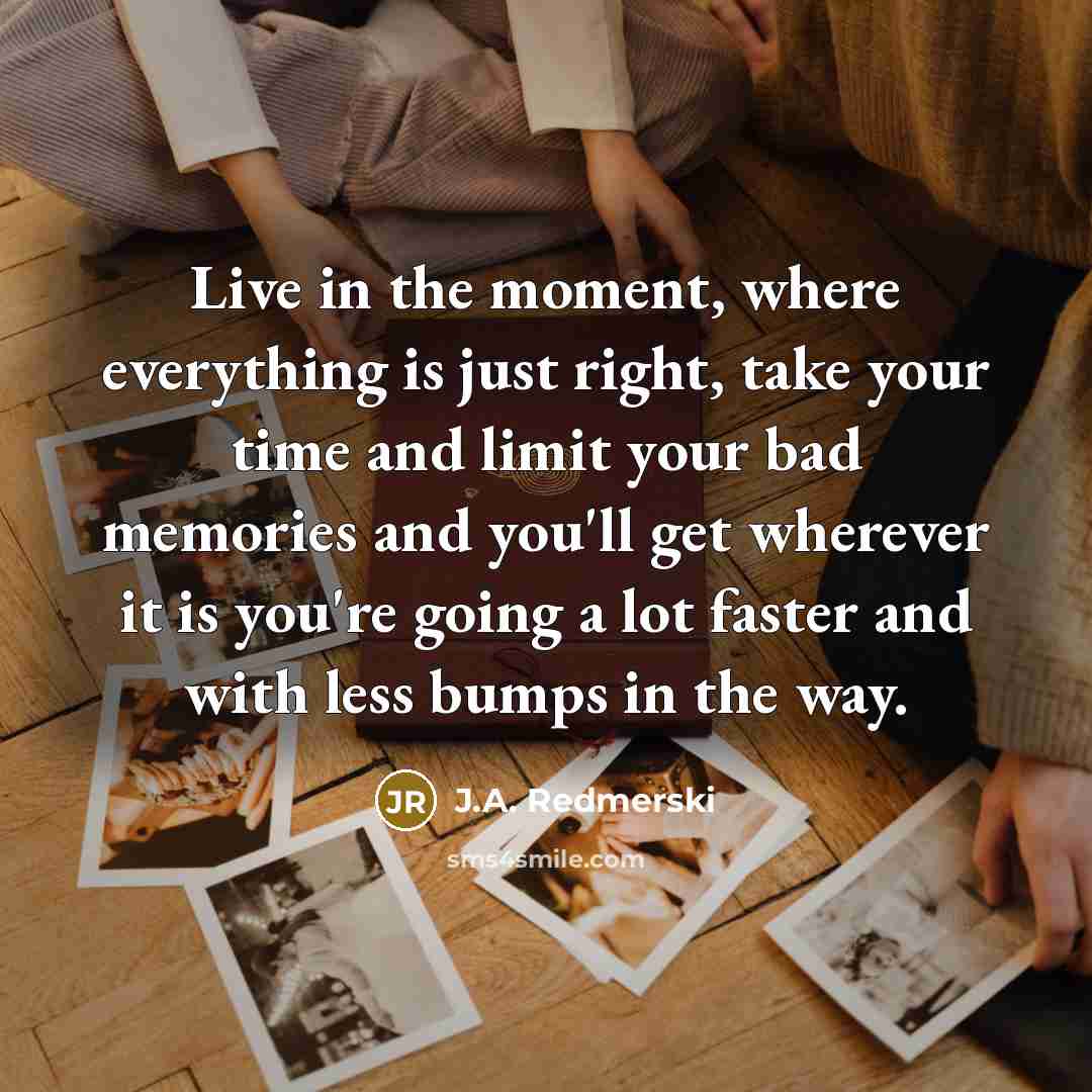 “Live in the moment, where everything is just right, take…” quote by J.A. Redmerski