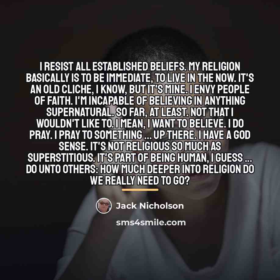 “I resist all established beliefs. My religion basically is to…” quote by Jack Nicholson