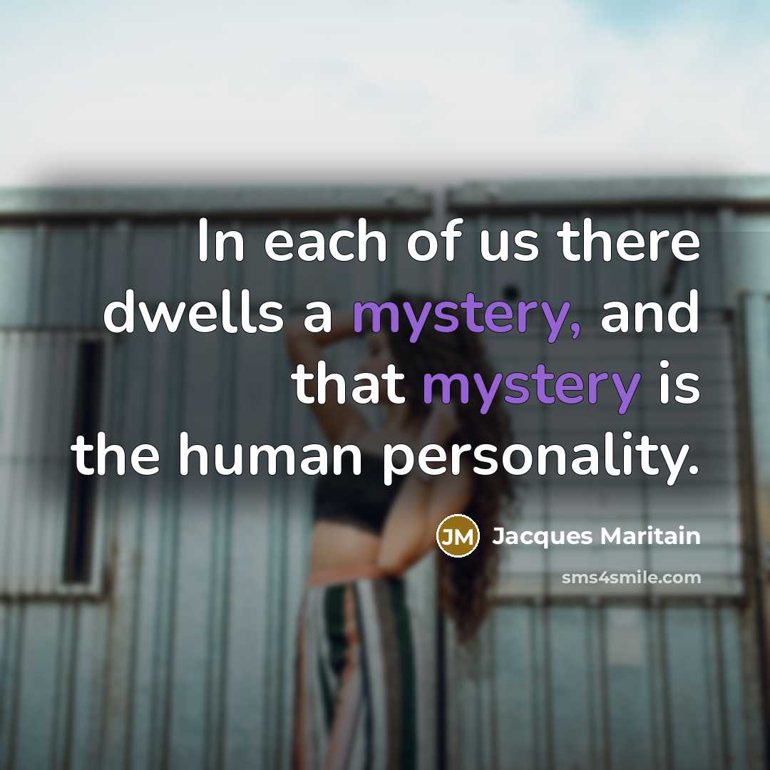 “In each of us there dwells a mystery, and that…” quote by Jacques Maritain