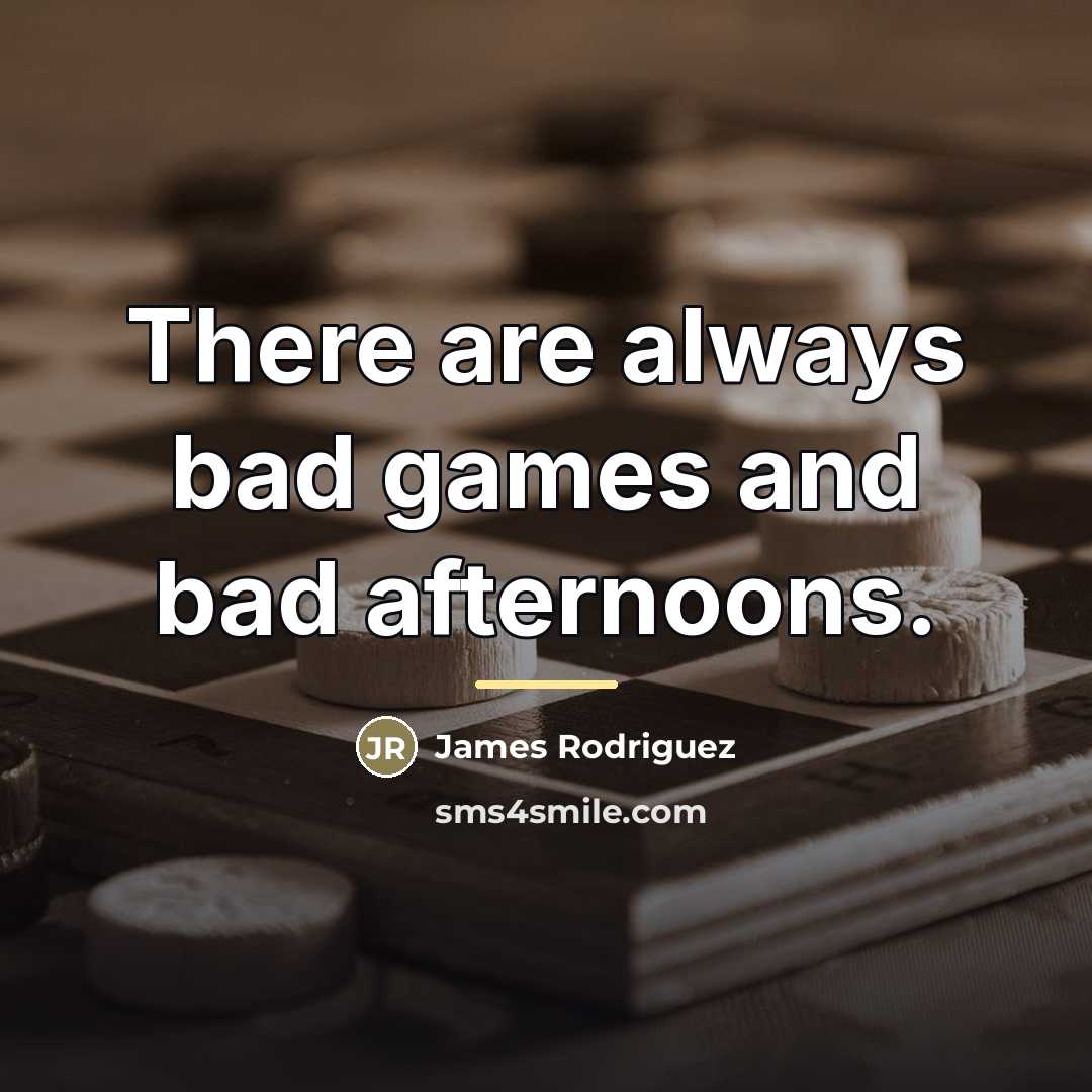 “There are always bad games and bad afternoons.…” quote by James Rodriguez