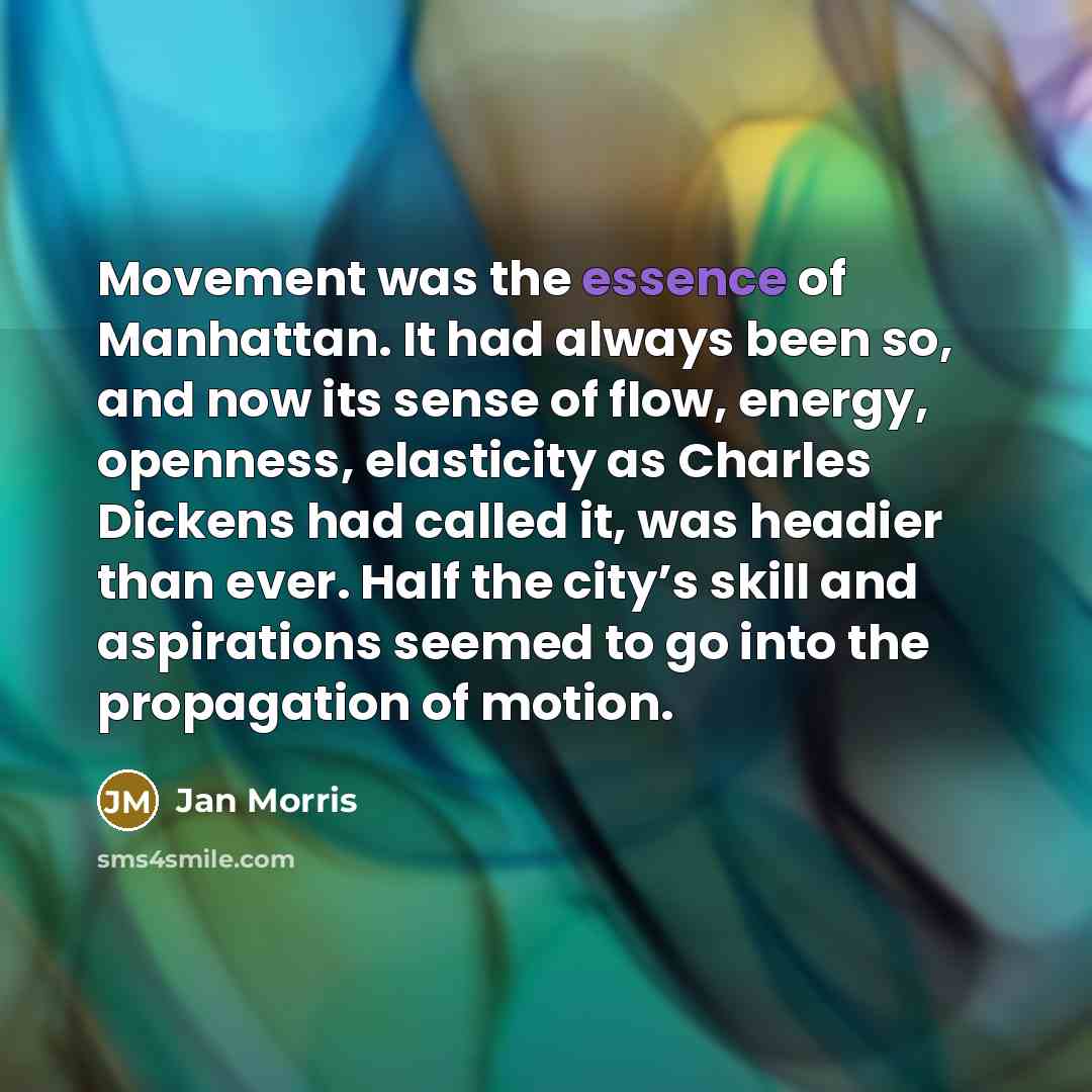 “Movement was the essence of Manhattan. It had always been…” quote by Jan Morris