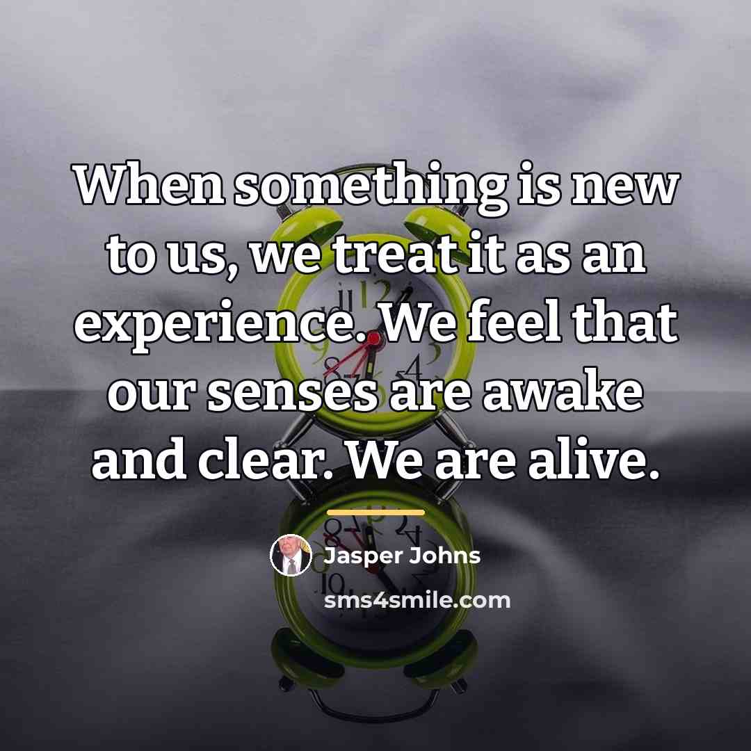 “When something is new to us, we treat it as…” quote by Jasper Johns