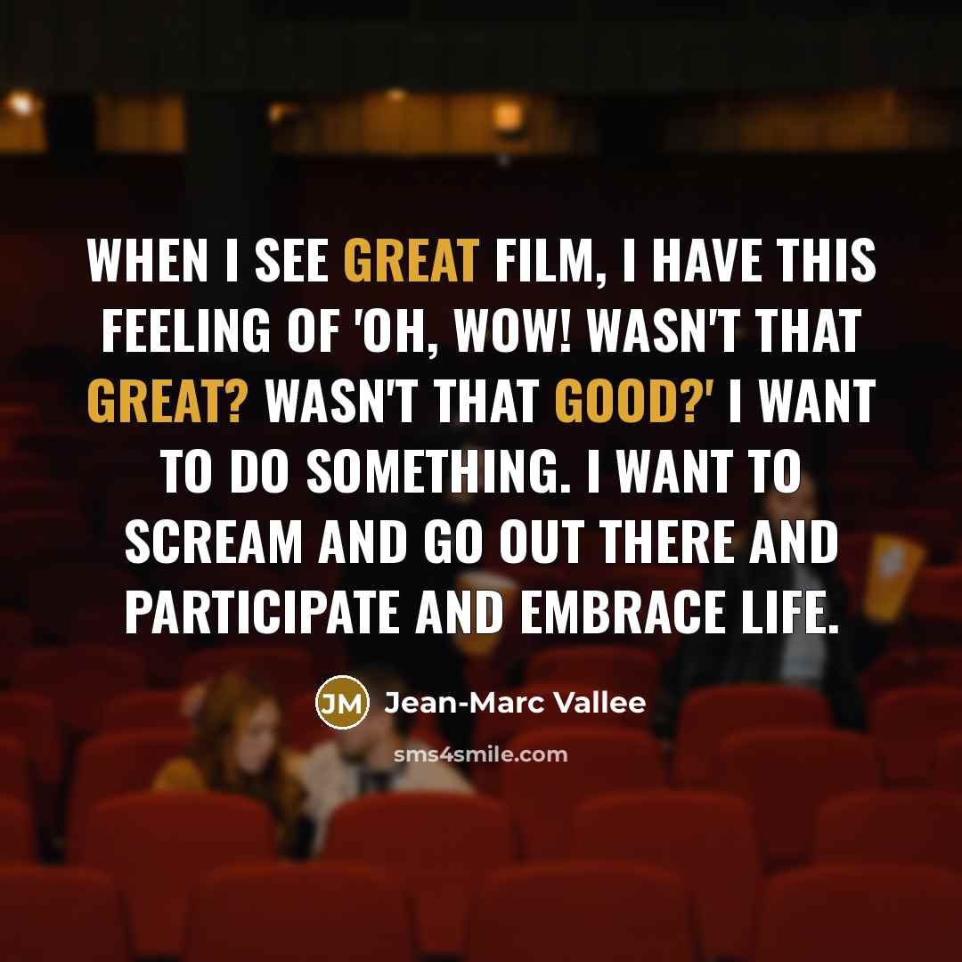 “When I see great film, I have this feeling of…” quote by Jean-Marc Vallee