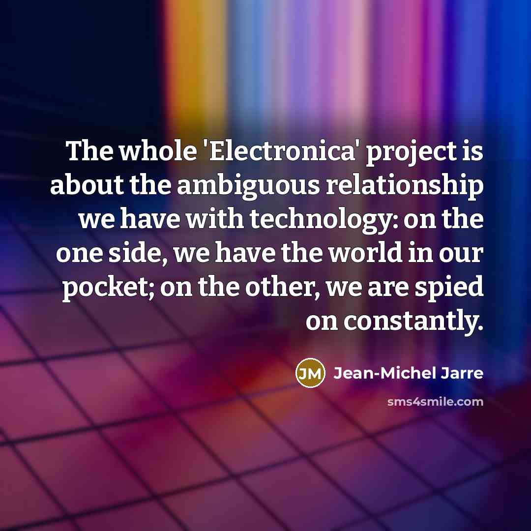 “The whole 'Electronica' project is about the ambiguous relationship we…” quote by Jean-Michel Jarre