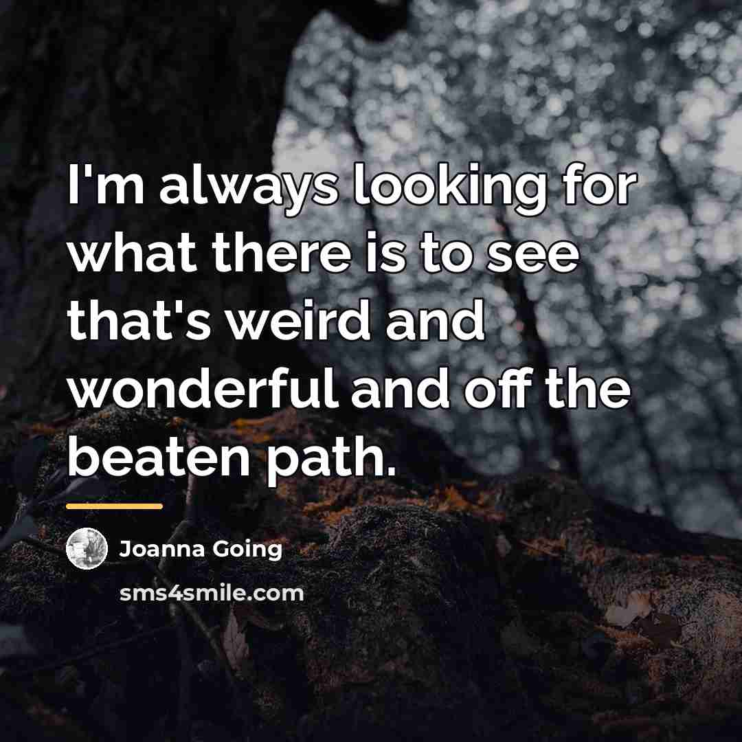 “I'm always looking for what there is to see that's…” quote by Joanna Going