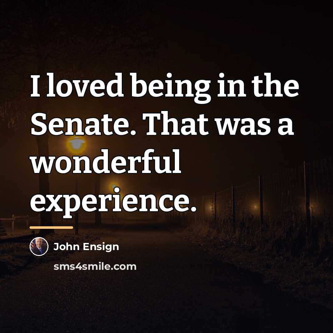 “I loved being in the Senate. That was a wonderful…” quote by John Ensign