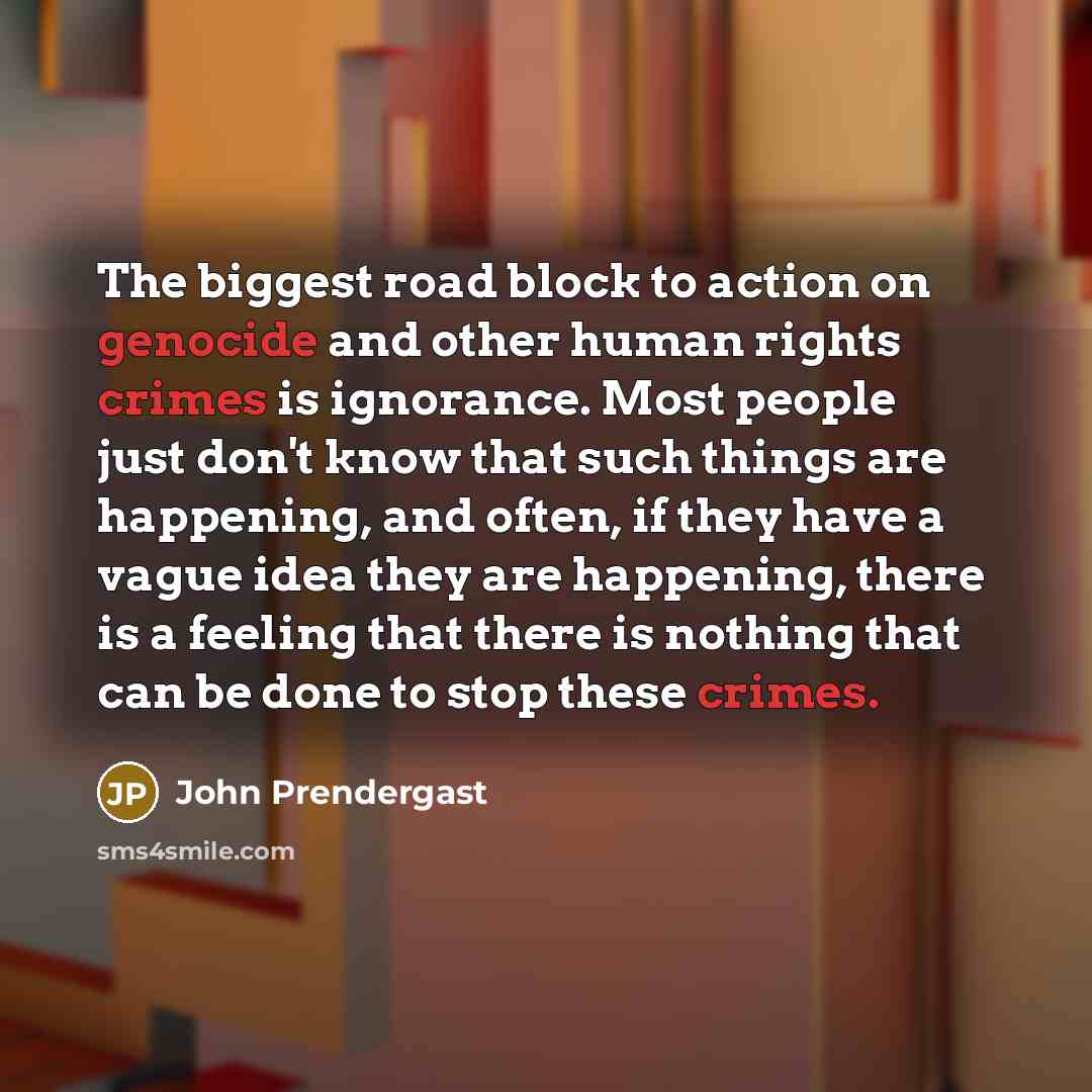 “The biggest road block to action on genocide and other…” quote by John Prendergast